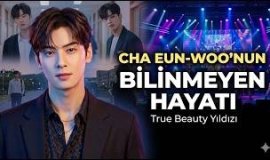 Cha Eun-woo’nun Bilinmeyen Hayatı | True Beauty Yıldızı Nasıl Zirveye Çıktı?