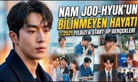 Nam Joo-hyuk’un Bilinmeyen Hayatı | Twenty Five Twenty One Yıldızı Nasıl Zirveye Çıktı?
