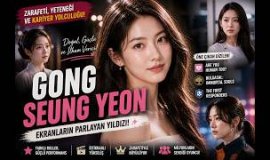 Gong Seung-yeon’un Yükselişi | Zarafeti ve Yeteneğiyle Parlayan Yıldız