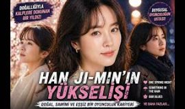 Han Ji min Han Ji-min’in Yükselişi | Doğallığıyla Büyüleyen Kore Yıldızı