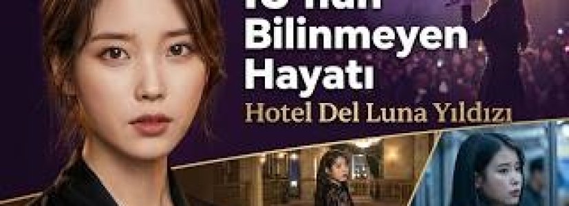 IU’nun Bilinmeyen Hayatı | Hotel Del Luna ve My Mister Yıldızı