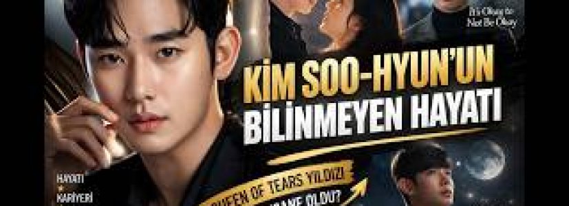 Kim Soo-hyun’un Bilinmeyen Hayatı | Queen of Tears Yıldızı Nasıl Efsane Oldu?