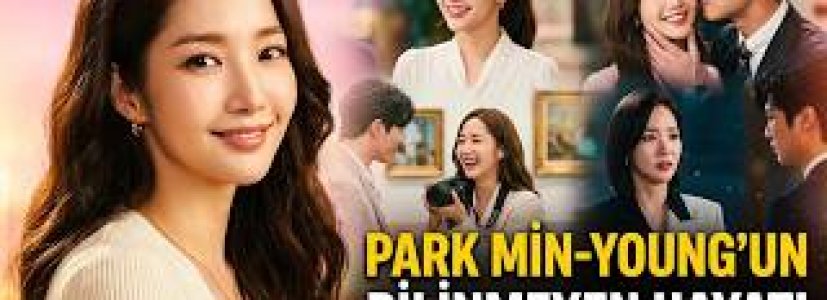Park Min-young’un Bilinmeyen Hayatı | Kore Dizilerinin Romantik Kraliçesi