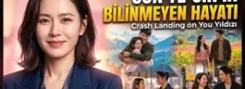 Son Ye-jin’in Bilinmeyen Hayatı | Crash Landing On You Yıldızı