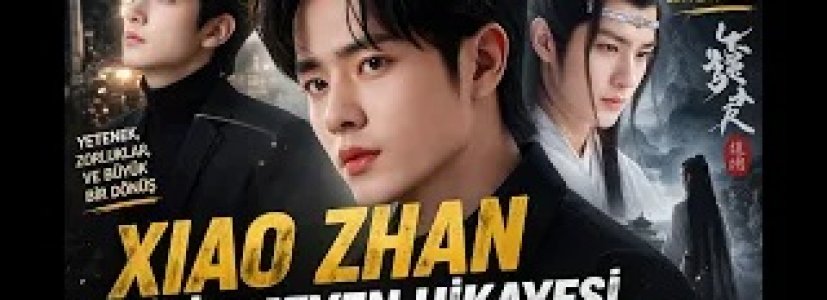Xiao Zhan Kimdir? Şöhrete Giden İnanılmaz Yol
