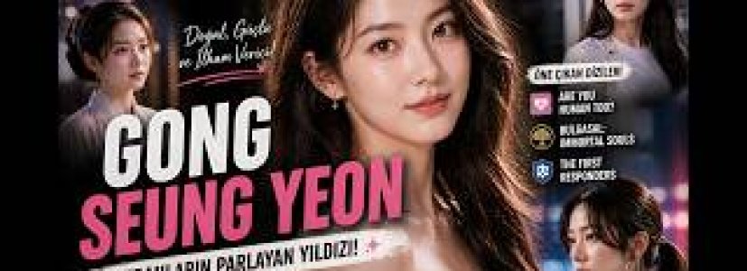 Gong Seung-yeon’un Yükselişi | Zarafeti ve Yeteneğiyle Parlayan Yıldız