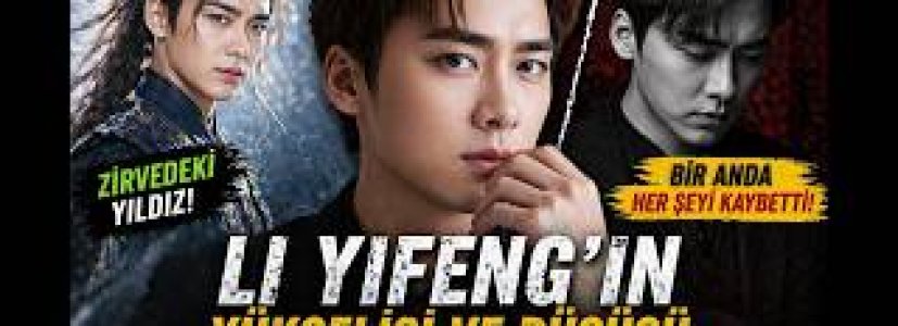 Li Yifeng’in Yükselişi ve Düşüşü | Bir Yıldız Nasıl Kaydı?