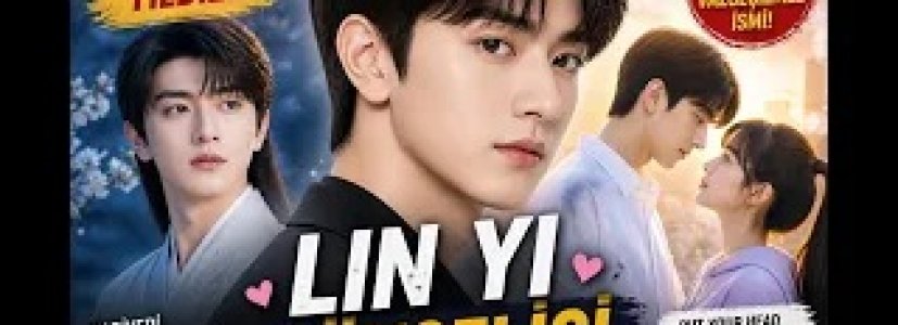 Lin Yi’nin Yükselişi | Romantik Dizilerin Yeni Yıldızı