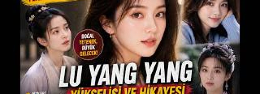 Lu Yang Yang’ın Yükselişi | Sessizce Parlayan Yeni Nesil Yıldız