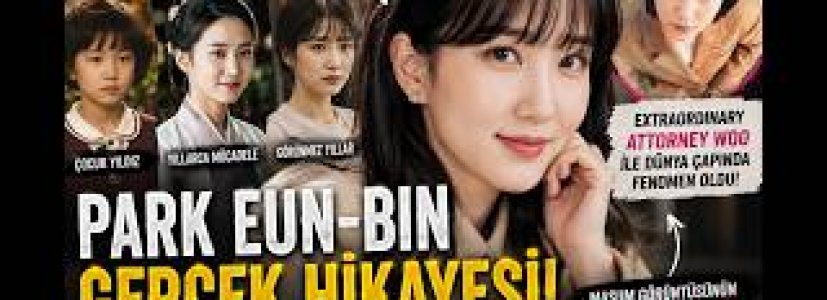 Park Eun-bin’in İnanılmaz Dönüşümü | Extraordinary Attorney Woo’dan Önce Kimdi?